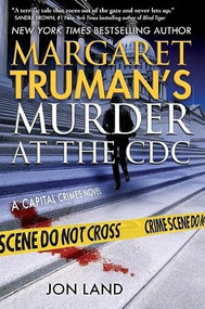 Margaret Truman's Murder at the CDC (A Capital Crimes Novel) by Margaret Truman, Jon Land, 9781250436610