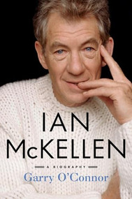 Ian McKellen (A Biography) by Garry O'Connor, 9781250409522