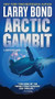 Arctic Gambit (A Jerry Mitchell Novel) by Larry Bond, 9781250436573