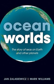 Ocean Worlds (The story of seas on Earth and other planets) by Jan Zalasiewicz, Mark Williams, 9780199672899