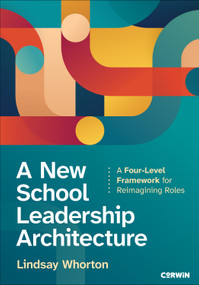 A New School Leadership Architecture (A Four-Level Framework for Reimagining Roles) by Lindsay Whorton, 9781071872772