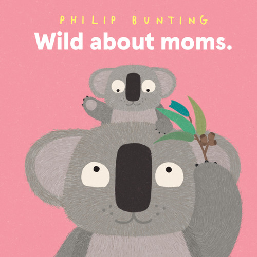 Wild About Moms by Philip Bunting, 9781761217012