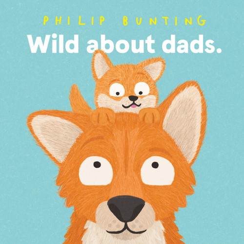 Wild About Dads by Philip Bunting, 9781761217029