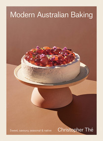 Modern Australian Baking (Sweet, Savoury, Seasonal & Native) by Christopher Thé, 9781761450686