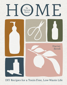 Home (DIY Recipes for a Toxin-Free, Low-Waste Life) by Harriet Birrell, 9781761451881
