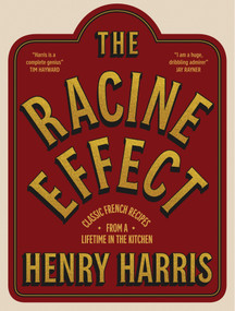 The Racine Effect (Classic French Recipes from a Lifetime in the Kitchen) by Henry Harris, 9781837833405