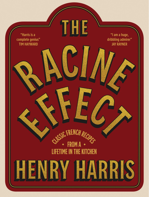 The Racine Effect (Classic French Recipes from a Lifetime in the Kitchen) by Henry Harris, 9781837833405