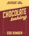 Chocolate Baking (The Ultimate Guide to Cakes, Cookies, Desserts & Pastries) by Edd Kimber, 9781837833535