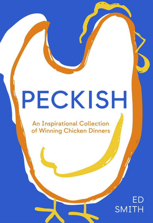 Peckish (An Inspirational Collection of Winning Chicken Dinners) by Ed Smith, 9781837833610
