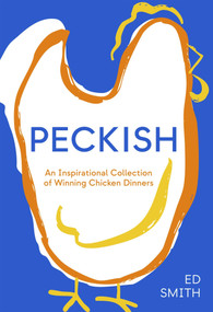Peckish (An Inspirational Collection of Winning Chicken Dinners) by Ed Smith, 9781837833610