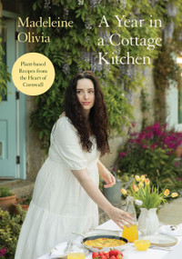 A Year in a Cottage Kitchen (Plant-based Recipes from the Heart of Cornwall) by Madeleine Olivia, 9781837833788