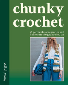 Chunky Crochet (16 garments, accessories and homewares to get hooked on) by Amanda Ljunggren, 9781837836444