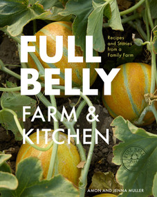 Full Belly (Recipes and Stories from a Family Farm) by Jenna Muller, Amon Muller, Molly DeCoudreaux, 9781958417980