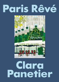 Paris Rêvé (An Illustrated Journey through the City of Light) by Clara Panetier, 9781964786445