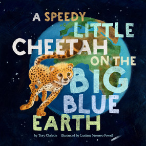 A Speedy Little Cheetah on the Big Blue Earth by Tory Christie, Luciana Navarro Powell, 9798889880080