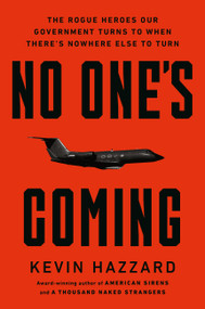 No One's Coming (The Rogue Heroes Our Government Turns to When There's Nowhere Else to Turn) by Kevin Hazzard, 9780306835186