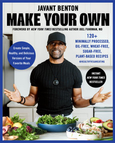 Make Your Own (120+ Minimally Processed, Oil-Free, Wheat-Free, Sugar-Free, Plant-based Recipes) by Javant Benton, 9780306836695
