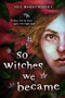 So Witches We Became - 9780316568814 by Jill Baguchinsky, 9780316568814