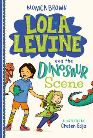 Lola Levine and the Dinosaur Scene by Monica Brown, Chelen Ecija, 9780316580656