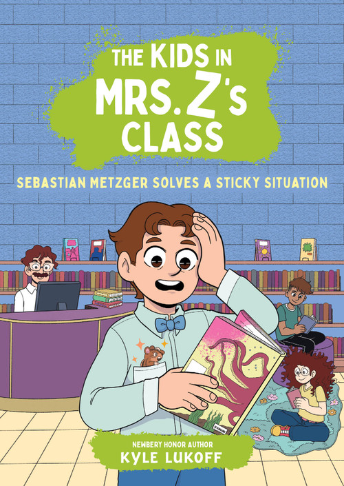 The Kids in Mrs. Z's Class: Sebastian Metzger Solves a Sticky Situation by Kyle Lukoff, Kat Fajardo, Kate Messner, 9780316594318