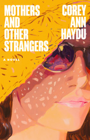 Mothers and Other Strangers (A Novel) by Corey Ann Haydu, 9780316597470