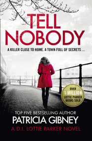 Tell Nobody (Absolutely gripping crime fiction with unputdownable mystery and suspense) by Patricia Gibney, 9780751577525