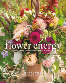 Flower Energy (Channeling the Healing Power of Blooms) by Jenny Barker, 9780762489060
