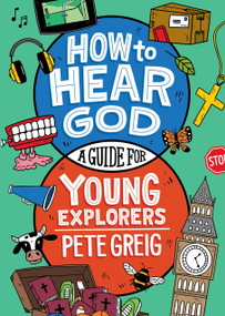 How to Hear God (A Guide for Young Explorers) by Pete Greig, Patrick Laurent, 9781399822961