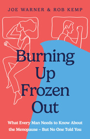 Burning Up, Frozen Out (The straight-talking guide to the menopause every man needs - and every woman wishes he had) by Rob Kemp, Joe Warner, 9781399826655