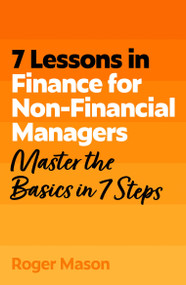 7 Lessons in Finance for Non-Financial Managers (Finance Basics in 7 Steps) by Roger Mason, 9781399830089