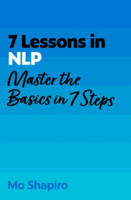7 Lessons in NLP (Master Neuro-Linguistic Programming In Seven Simple Steps) by Mo Shapiro, 9781399830164