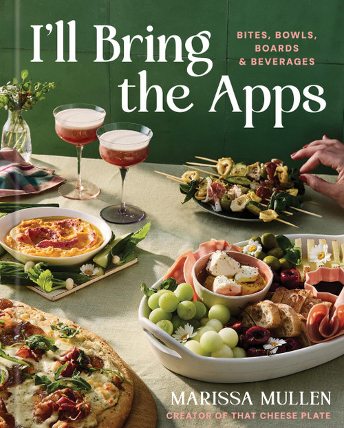 I'll Bring the Apps (Bites, Bowls, Boards & Beverages) by Marissa Mullen, 9781454961178