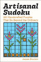 Artisanal Sudoku (150 Handcrafted Puzzles That Go Beyond the Ordinary) by James Sinclair, 9781454964872
