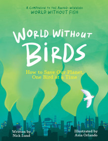 World Without Birds (How to Save Our Planet, One Bird at a Time) by Nick Lund, Asia Orlando, 9781523518029