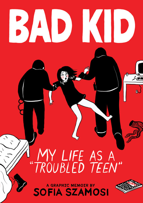 Bad Kid (A Graphic Memoir) (My Life as a "Troubled Teen") by Sofia Szamosi, 9781523527380