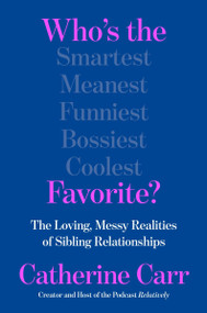 Who's the Favorite? (The Loving, Messy Realities of Sibling Relationships) by Catherine Carr, 9780063436916