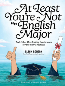 At Least You're Not an English Major (And Other Comforting Sentiments for the New Graduate) by Glenn Boozan, 9781523533183