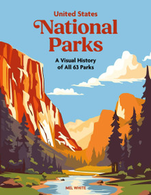 United States National Parks (A Visual History of all 63 Parks) by Mel White, 9781529448467