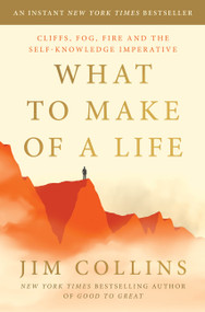 What to Make of a Life (Cliffs, Fog, Fire and the Self-Knowledge Imperative) by Jim Collins, 9780063488809
