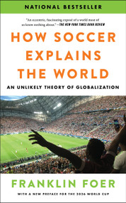 How Soccer Explains the World (An Unlikely Theory of Globalization) - 9780063486768 by Franklin Foer