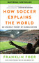 How Soccer Explains the World (An Unlikely Theory of Globalization) - 9780063486768 by Franklin Foer, 9780063486768