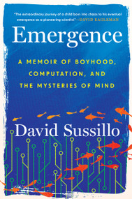 Emergence (A Memoir of Boyhood, Computation, and the Mysteries of Mind) by David Sussillo, 9781538768570