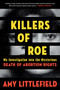 Killers of Roe (My Investigation into the Mysterious Death of Abortion Rights) by Amy Littlefield, 9781538769041