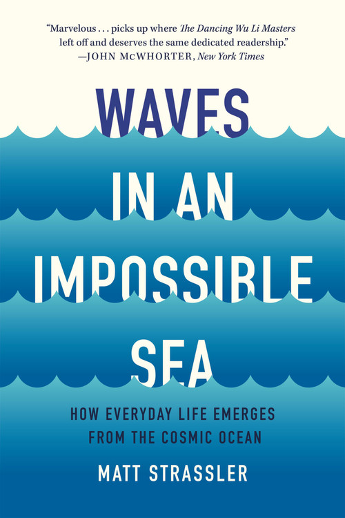 Waves in an Impossible Sea (How Everyday Life Emerges from the Cosmic Ocean) - 9781541603370 by Matt Strassler