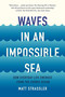 Waves in an Impossible Sea (How Everyday Life Emerges from the Cosmic Ocean) - 9781541603370 by Matt Strassler