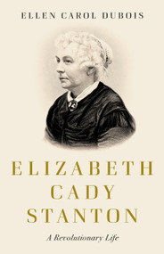 Elizabeth Cady Stanton (A Revolutionary Life) by Ellen Carol DuBois, 9781541647510