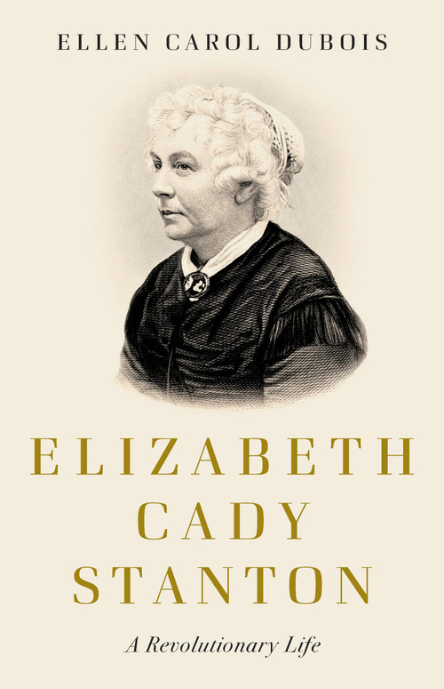 Elizabeth Cady Stanton (A Revolutionary Life) by Ellen Carol DuBois, 9781541647510