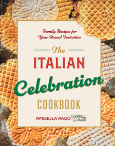 The Italian Celebration Cookbook (130 Recipes Inspired by Family Traditions and Seasonal Joy) by Rossella Rago, 9781577155720