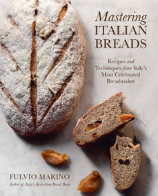 Mastering Italian Breads (Recipes and Techniques from Italy's Most Celebrated Breadmaker) by Fulvio Marino, 9781577156628