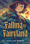 Falling to Fairyland by Sarah Jean Horwitz, 9781643752808